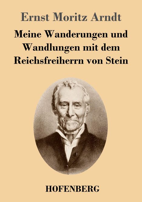 Ernst Moritz Arndt: Meine Wanderungen und Wandlungen mit dem Reichsfreiherrn von Stein, Buch