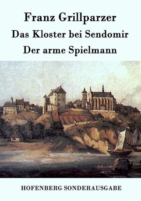 Franz Grillparzer: Das Kloster bei Sendomir / Der arme Spielmann, Buch