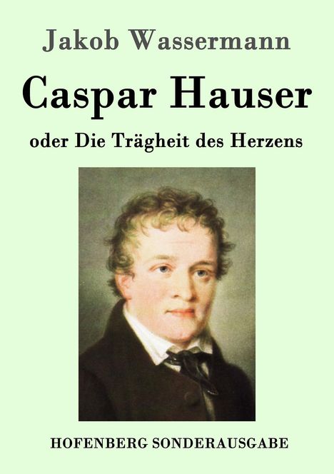 Jakob Wassermann: Caspar Hauser oder Die Trägheit des Herzens, Buch