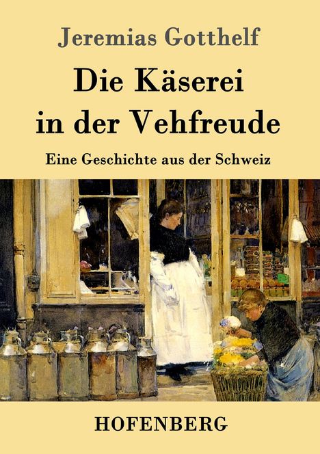 Jeremias Gotthelf: Die Käserei in der Vehfreude, Buch