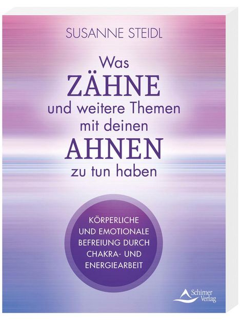 Susanne Steidl: Was 'Zähne' und andere Themen mit deinen Ahnen zu tun haben, Buch