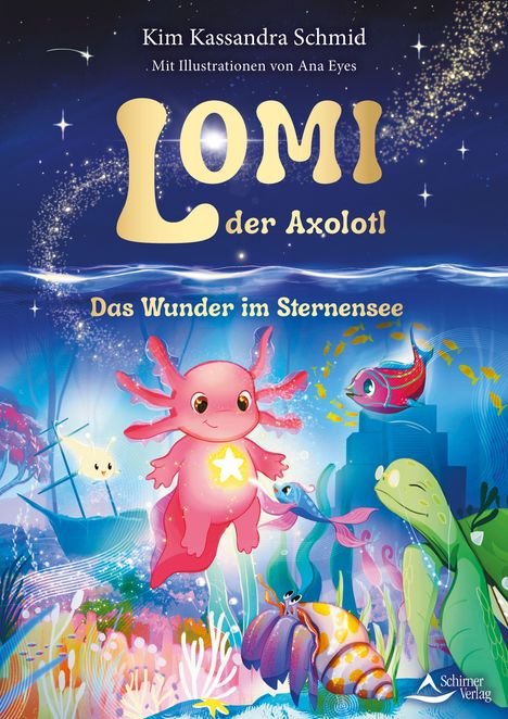 "Lomi der Axolotl. Das Wunder im Sternensee." Bunter Axolotl mit leuchtendem Bauch, Seeszene mit Fischen und Schildkröte.