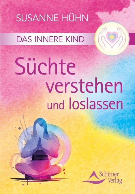 Susanne Hühn: Hühn, S: Innere Kind - Süchte verstehen und loslassen, Buch