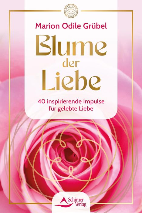 Marion Odile Grübel: Blume der Liebe - 40 inspirierende Impulse für gelebte Liebe, Buch