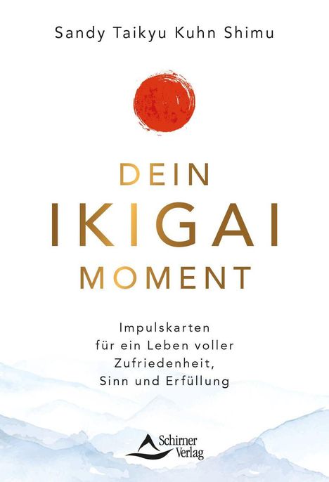 "Sandy Taikyu Kuhn Shimu. DEIN IKIGAI MOMENT. Impulskarten für ein Leben voller Zufriedenheit, Sinn und Erfüllung." Ein roter Kreis oben.