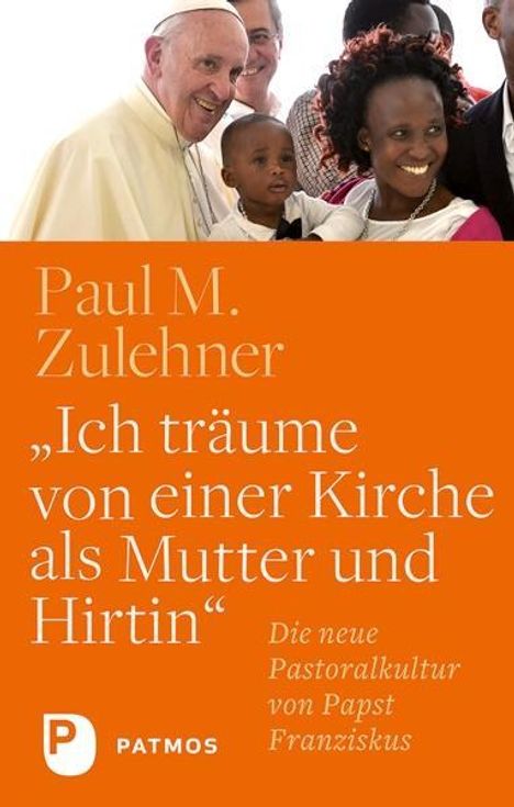 Paul M. Zulehner: Ich träume von einer Kirche als Mutter und Hirtin, Buch