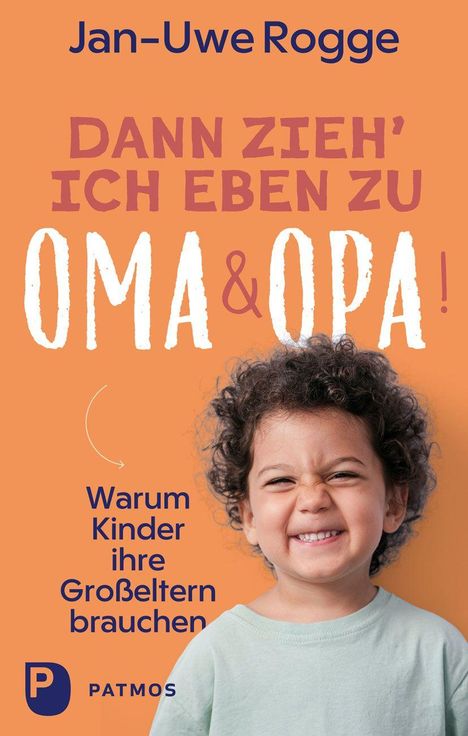 „Dann zieh' ich eben zu Oma & Opa! Warum Kinder ihre Großeltern brauchen“. Ein lächelndes Kind vor orangefarbenem Hintergrund.