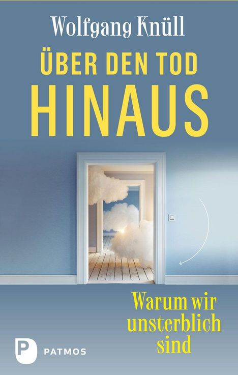 Text: "Wolfgang Knüll, ÜBER DEN TOD HINAUS, Warum wir unsterblich sind." Illustration: Tür zu Raum mit Wolken.