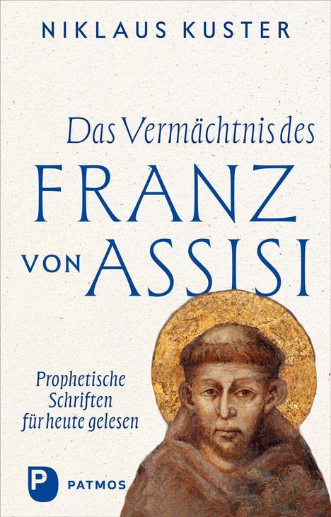 "Das Vermächtnis des Franz von Assisi" von Niklaus Kuster. Illustration: Franziskus mit Heiligenschein. Patmos-Logo unten.