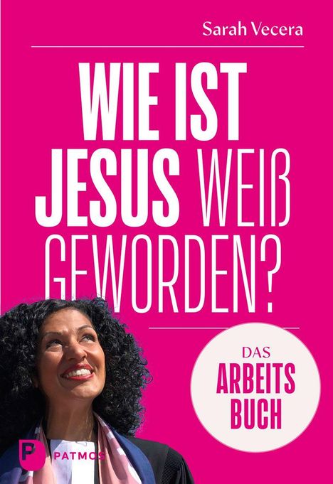 Text: "WIE IST JESUS WEIß GEWORDEN?", "DAS ARBEITSBUCH", "Sarah Vecera", "PATMOS." Frau blickt lächelnd nach oben.