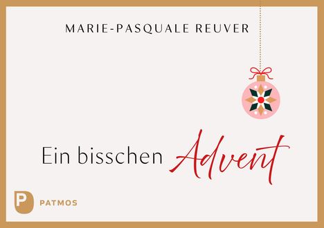 "Ein bisschen Advent" in schwarzer und roter Schrift. Beige Rahmen, verziert mit Weihnachtskugel. Unten links Logo "P PATMOS".