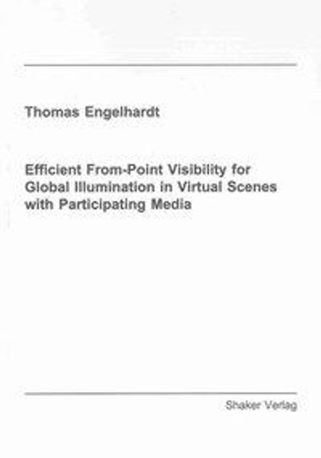 Thomas Engelhardt: Efficient From-Point Visibility for Global Illumination in Virtual Scenes with Participating Media, Buch