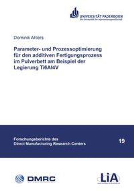 Dominik Ahlers: Parameter- und Prozessoptimierung für den additiven Fertigungsprozess im Pulverbett am Beispiel der Legierung Ti6Al4V, Buch