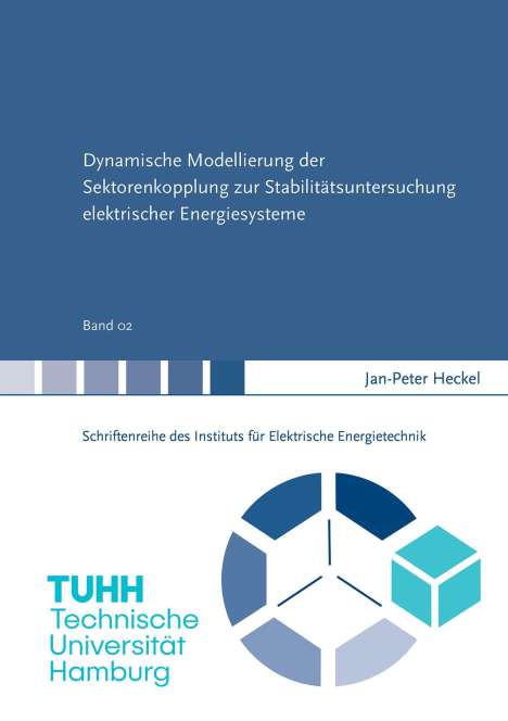 Jan-Peter Heckel: Dynamische Modellierung der Sektorenkopplung zur Stabilitätsuntersuchung elektrischer Energiesysteme, Buch