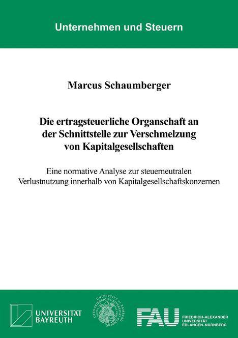 Marcus Schaumberger: Die ertragsteuerliche Organschaft an der Schnittstelle zur Verschmelzung von Kapitalgesellschaften, Buch