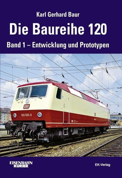 Karl G. Baur: Baur, K: Baureihe 120/1, Buch