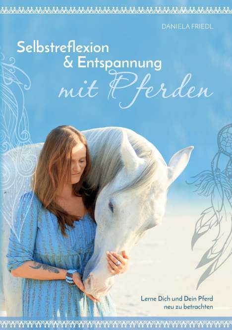 Daniela Friedl: Selbstreflexion &amp; Entspannung mit Pferden, Buch