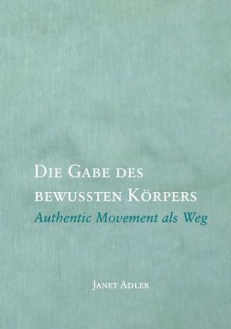 Janet Adler: Die Gabe des bewussten Körpers, Buch