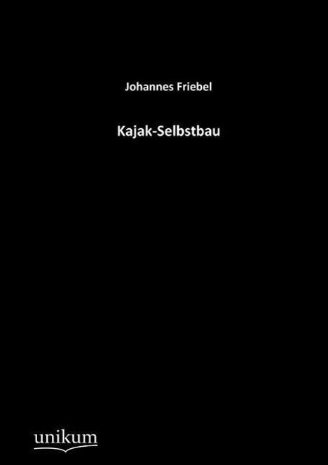 Johannes Friebel: Kajak-Selbstbau, Buch