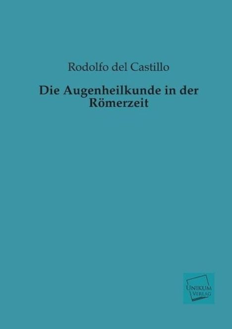 Rodolfo Del Castillo: Die Augenheilkunde in der Römerzeit, Buch