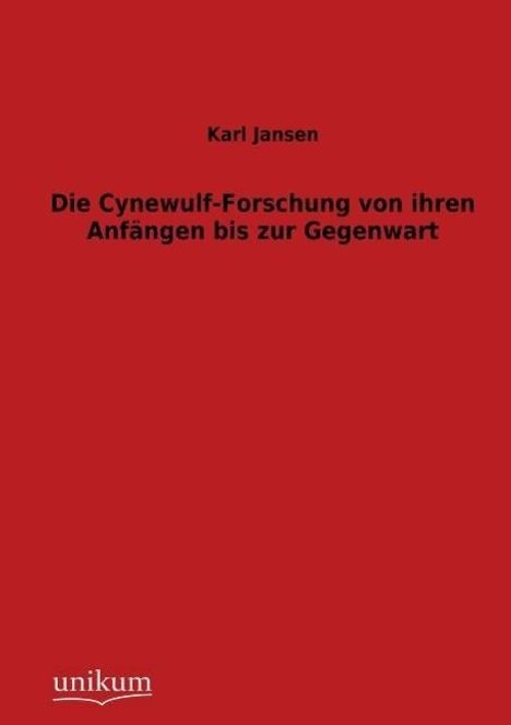 Karl Jansen: Die Cynewulf-Forschung von ihren Anfängen bis zur Gegenwart, Buch