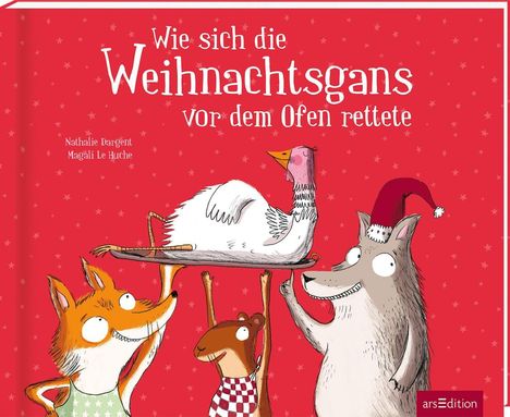 Nathalie Dargent: Dargent, N: Wie sich die Weihnachtsgans vor dem Ofen rettete, Buch