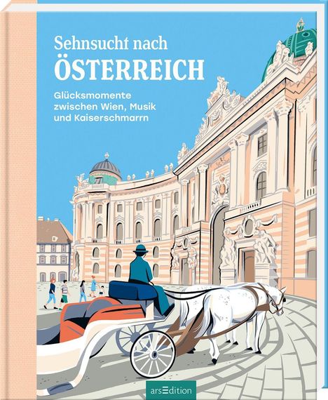 Aufschrift: "Sehnsucht nach Österreich. Glücksmomente zwischen Wien, Musik und Kaiserschmarrn." Illustration einer Fiakerfahrt vor prunkvoller Architektur.