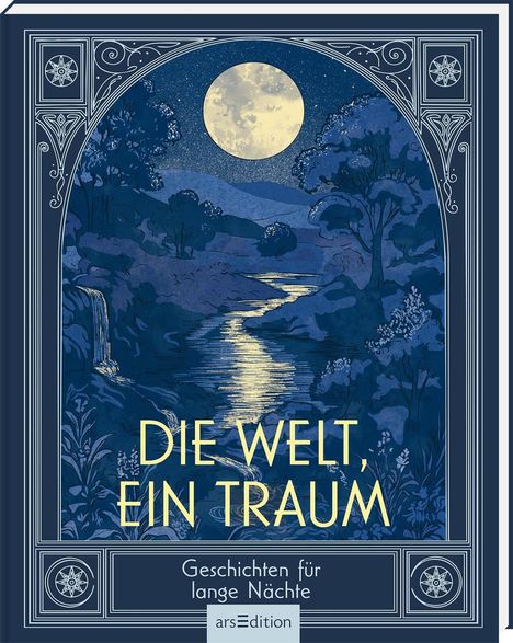 „DIE WELT, EIN TRAUM; Geschichten für lange Nächte“. Naturkulisse bei Nacht, Vollmond über Fluss, stilisierte Rahmen.
