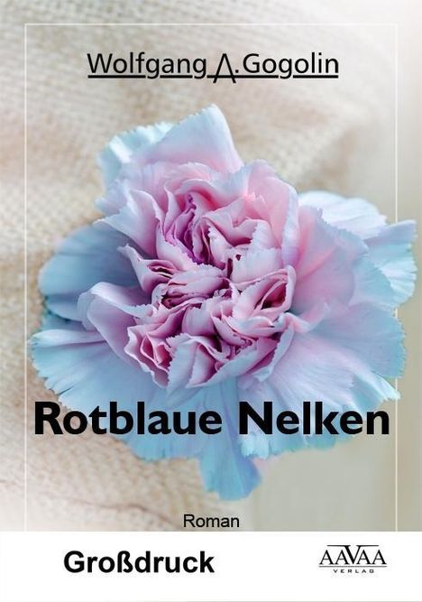 Wolfgang A. Gogolin: Rotblaue Nelken - Großdruck, Buch