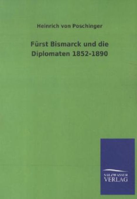 Heinrich Von Poschinger: Fürst Bismarck und die Diplomaten 1852-1890, Buch