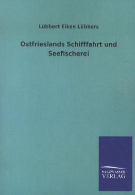 Lübbert Eiken Lübbers: Ostfrieslands Schifffahrt und Seefischerei, Buch