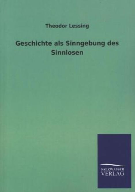 Theodor Lessing: Geschichte als Sinngebung des Sinnlosen, Buch