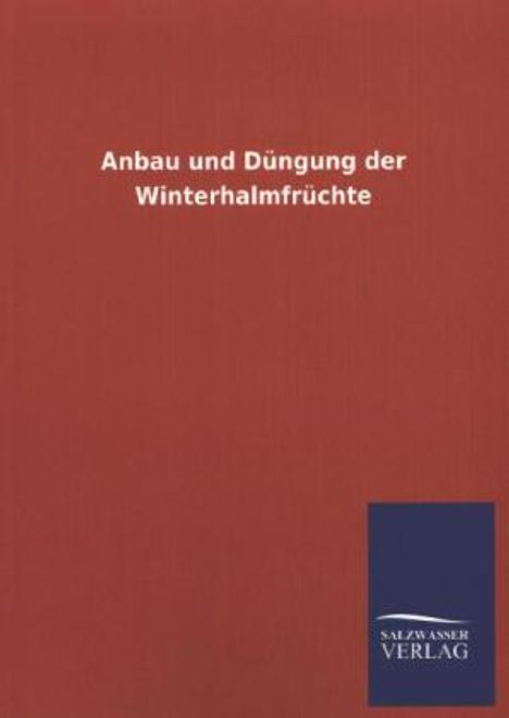 Ohne Autor: Anbau und Düngung der Winterhalmfrüchte, Buch