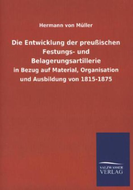 Hermann von Müller: Die Entwicklung der preußischen Festungs- und Belagerungsartillerie, Buch