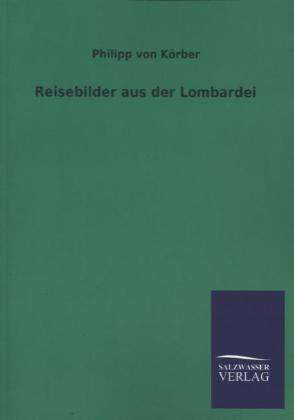 Philipp von Körber: Reisebilder aus der Lombardei, Buch