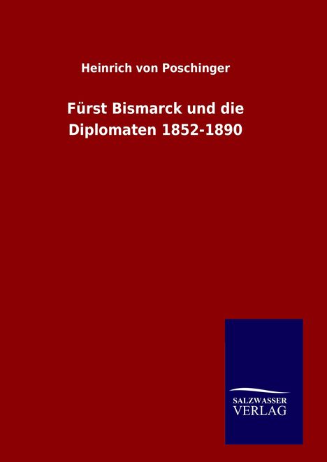 Heinrich Von Poschinger: Fürst Bismarck und die Diplomaten 1852-1890, Buch