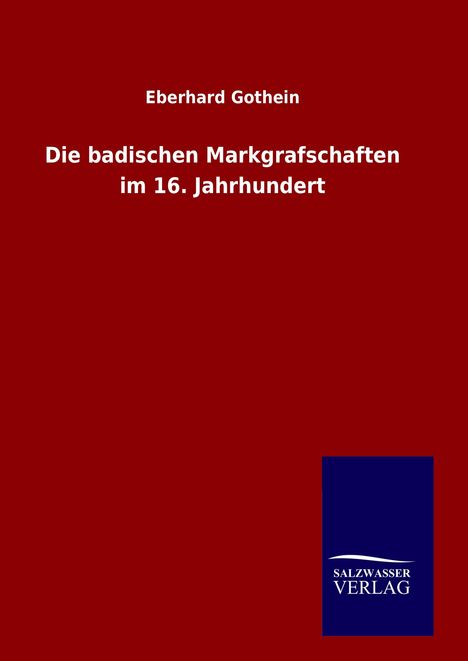 Eberhard Gothein: Die badischen Markgrafschaften im 16. Jahrhundert, Buch