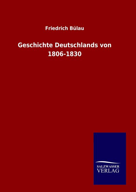 Friedrich Bülau: Geschichte Deutschlands von 1806-1830, Buch
