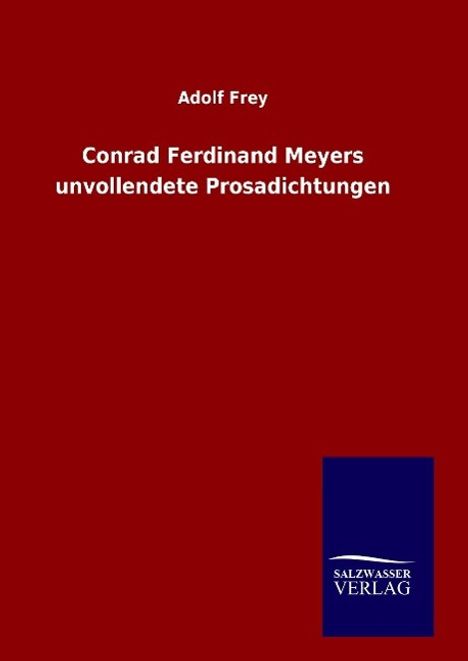 Adolf Frey: Conrad Ferdinand Meyers unvollendete Prosadichtungen, Buch
