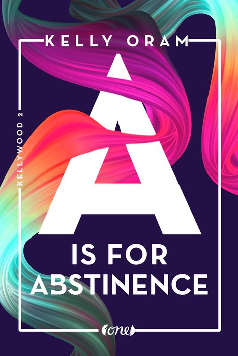 Kelly Oram: A is for Abstinence. Kellywood-Dilogie 2, Buch