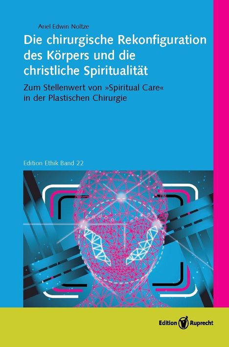 Ariel Edwin Noltze: Die chirurgische Rekonfiguration des Körpers und die christliche Spiritualität, Buch