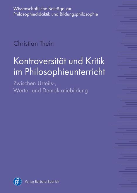 Titel: Kontroversität und Kritik im Philosophieunterricht. Autor: Christian Thein. Verlag Barbara Budrich Logo unten.