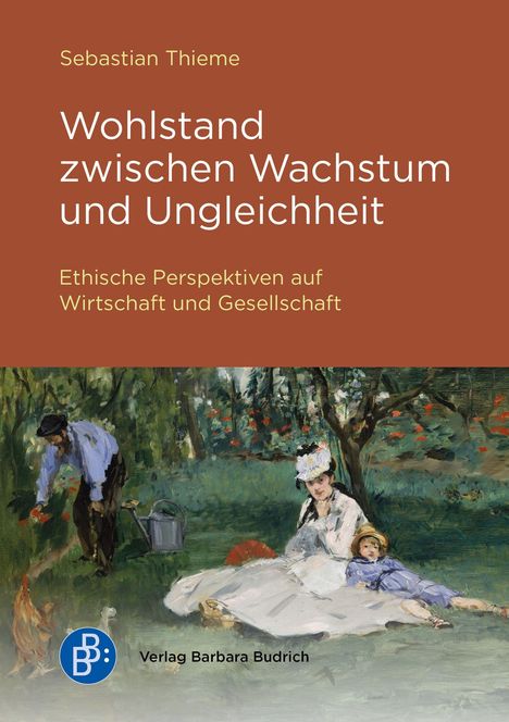 Sebastian Thieme: Wohlstand zwischen Wachstum und Ungleichheit. Ethische Perspektiven auf Wirtschaft und Gesellschaft. Unten ein Gemälde mit einer Familie im Garten.
