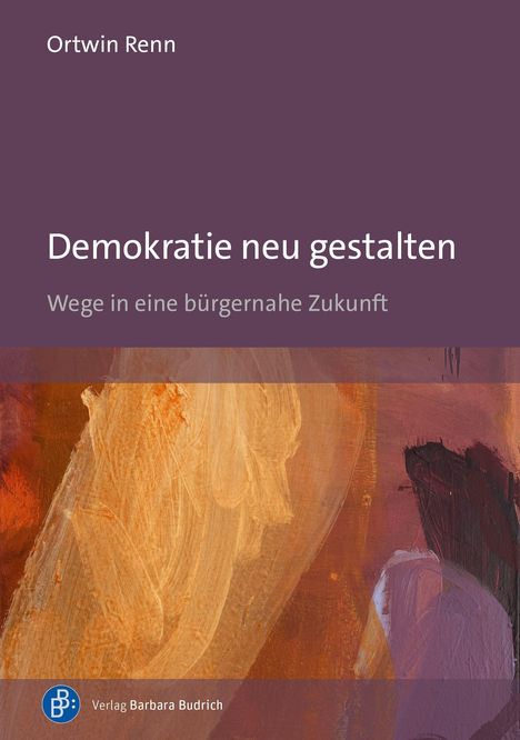 Ortwin Renn, "Demokratie neu gestalten: Wege in eine bürgernahe Zukunft". Abstrakte Malerei mit warmen Farbtönen.
