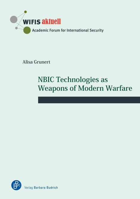 "WIFIS aktuell" in rot, gefolgt von "Academic Forum for International Security". Autor: Alisa Grunert. Titel: "NBIC Technologies as Weapons of Modern Warfare". Unten links ein Logo: "B" in Blau.