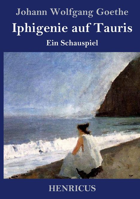"Johann Wolfgang Goethe, Iphigenie auf Tauris, Ein Schauspiel, HENRICUS. Illustration: Frau am Strand mit Klippen."