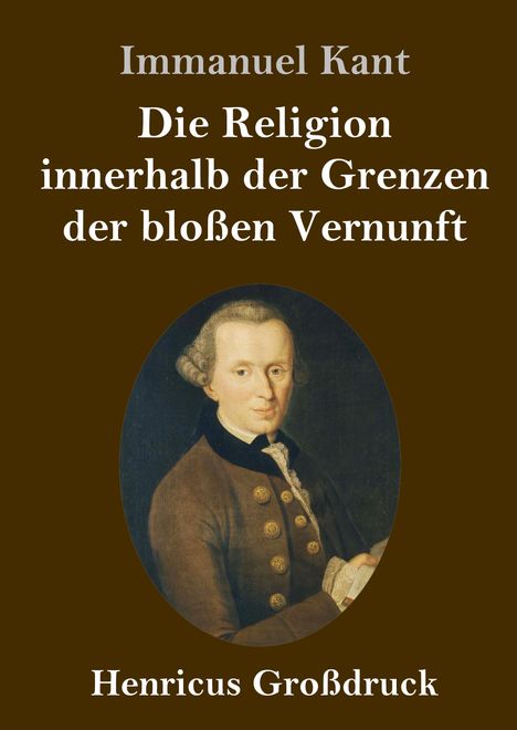 Immanuel Kant: Die Religion innerhalb der Grenzen der bloßen Vernunft (Großdruck), Buch