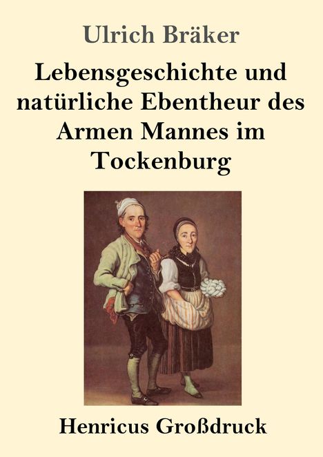 Ulrich Bräker: Lebensgeschichte und natürliche Ebentheur des Armen Mannes im Tockenburg (Großdruck), Buch