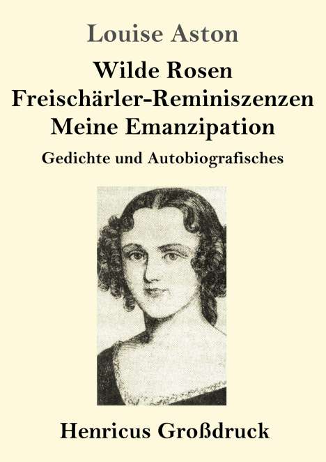 Louise Aston: Wilde Rosen / Freischärler-Reminiszenzen / Meine Emanzipation (Großdruck), Buch