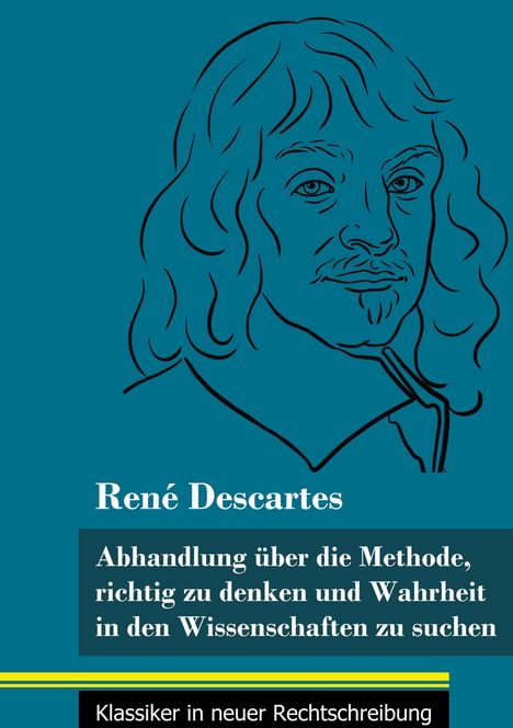 René Descartes: Abhandlung über die Methode, richtig zu denken und Wahrheit in den Wissenschaften zu suchen, Buch